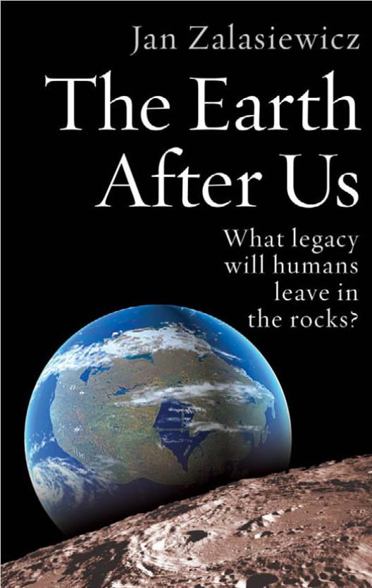 The Earth After Us: What Legacy Will Humans Leave in the Rocks